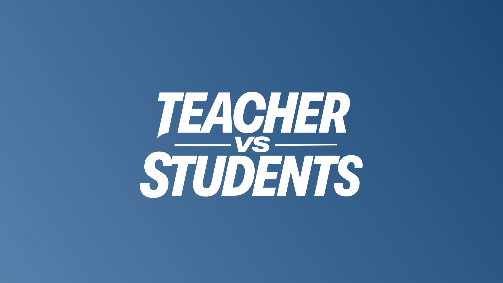 Teacher vs. Students